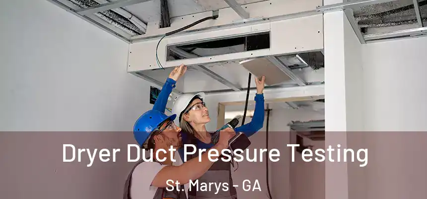  Dryer Duct Pressure Testing St. Marys - GA