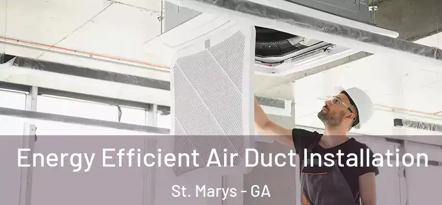  Energy Efficient Air Duct Installation St. Marys - GA