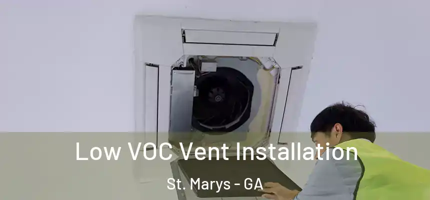  Low VOC Vent Installation St. Marys - GA